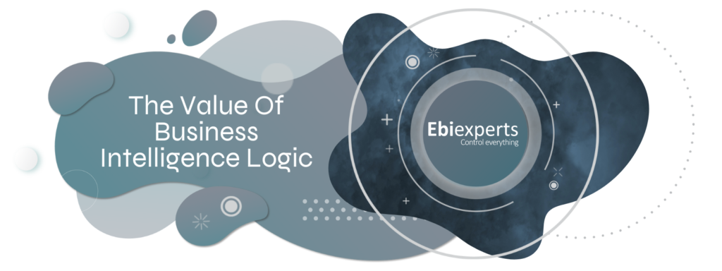 The Value Of Business Intelligence Logic - Ebiexperts